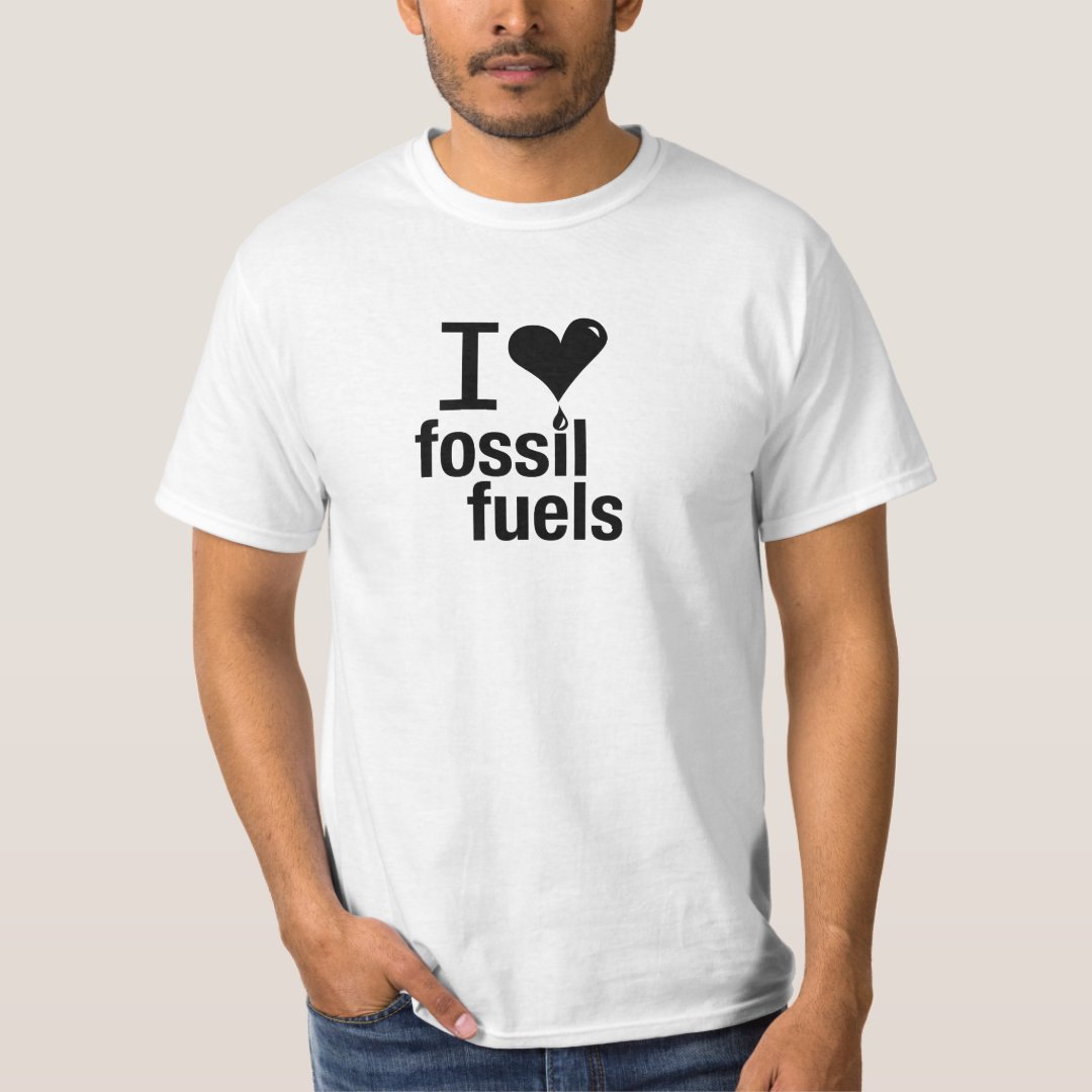 I Love Fossil Fuels T-Shirt | Zazzle