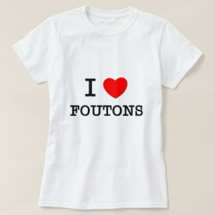 I Love Foutons T-Shirt