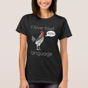I Love Fowl Language Pun Quote Chicken T-Shirt