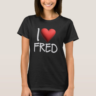 I Love Fred Name Personalized Men Guy BFF Friend H T-Shirt