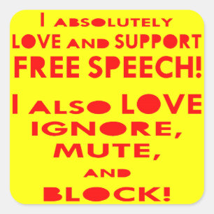 I Love Free Speech I Also Love Ignore, Mute, Block Square Sticker