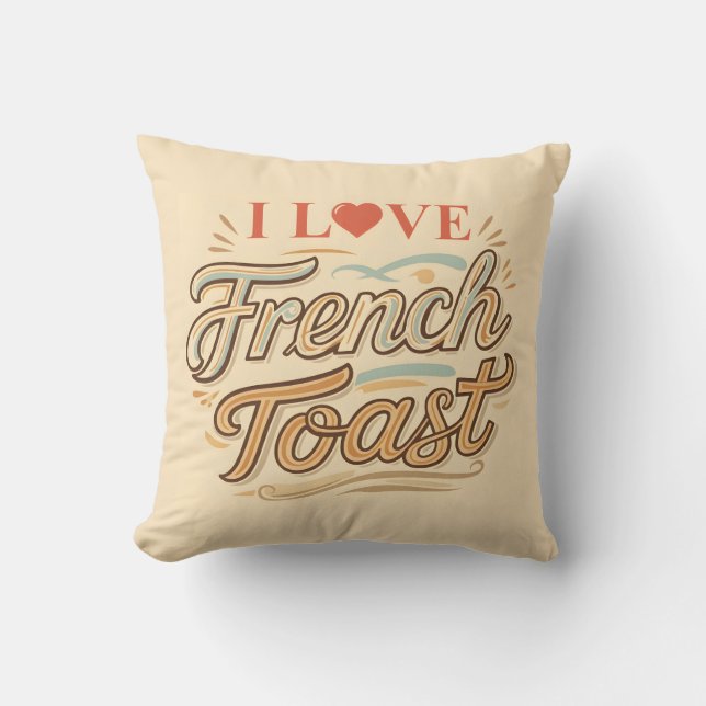 I Love French Toast Throw Pillow (Front)