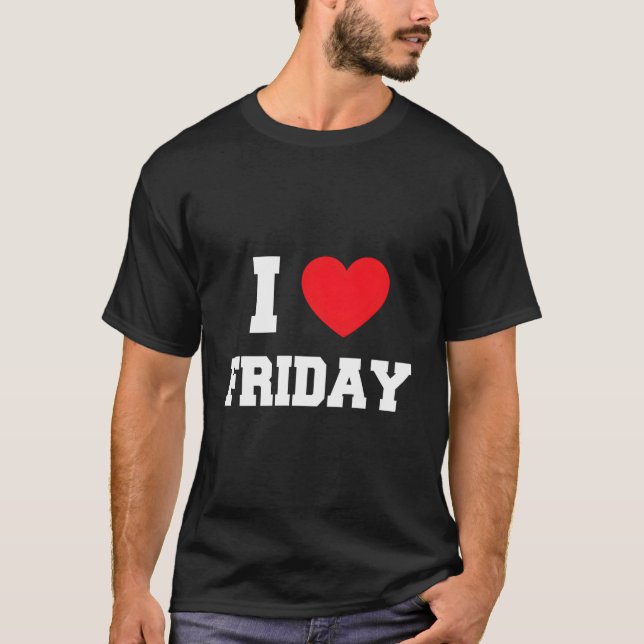 I Love Friday T-Shirt (Front)