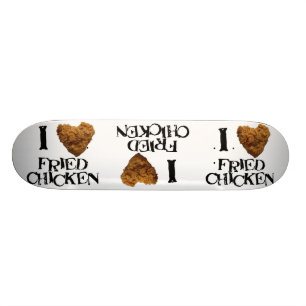 I Love Fried Chicken Skateboard