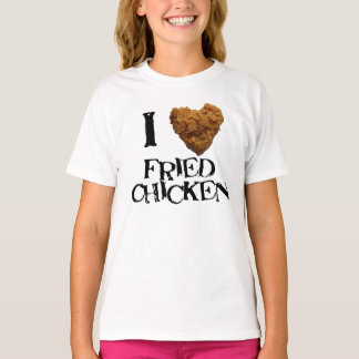 I love Fried Chicken T-shirt