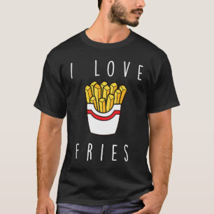 I Love Fries Fast Food French Fry T-Shirt
