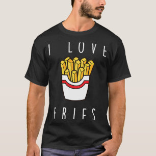 I Love Fries Fast Food French Fry T-Shirt