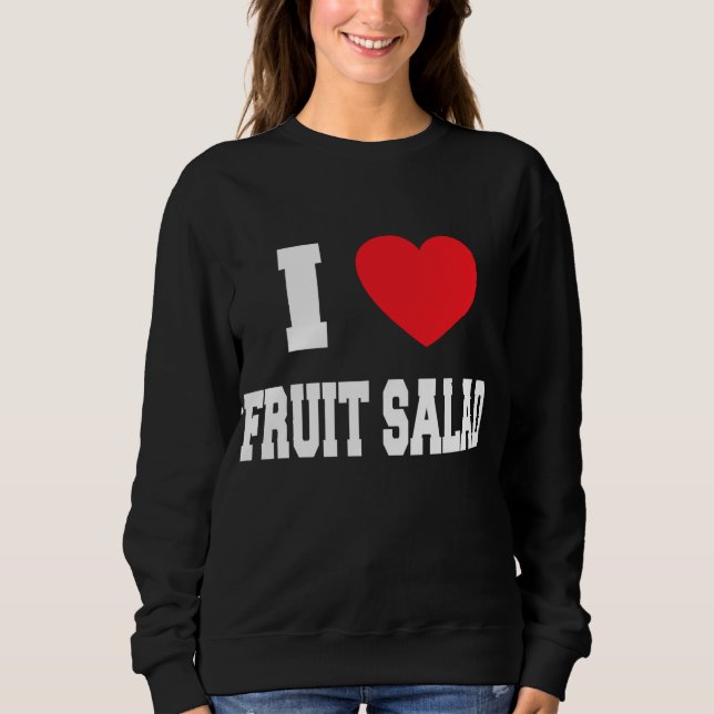 I Love fruit salad Sweatshirt (Front)