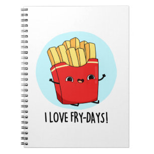I Love Fry-Days Funny French Fries Pun Notebook