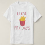 I love Fry Days / Love Fries/ Potato Fries / Fries T-Shirt<br><div class="desc">I love Fry Days / Fry Day red text with French-fried potatoes</div>