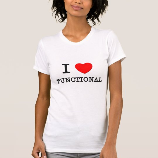 I Love Functional T-Shirt