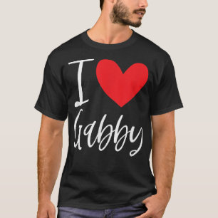I Love Gabby Name Personalized Girl Woman BFF Frie T-Shirt