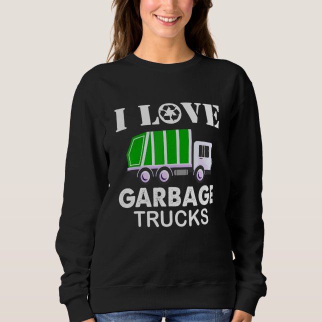 I love Garbage Trucks Sweatshirt (Front)