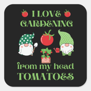 I LOVE GARDENING FROM MY HEAD TOMATOES funny       Square Sticker