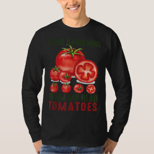 I Love Gardening From My Head Tomatoes Gift garden T-Shirt