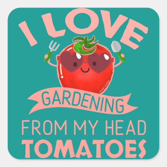 I Love Gardening From My Head Tomatoes - Pun Square Sticker (Front)
