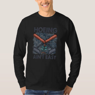 I Love Gardening My Therapy Hoeing Ain`t Easy T-Shirt