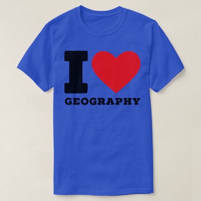 I love geography 3  T-Shirt (Design Front)