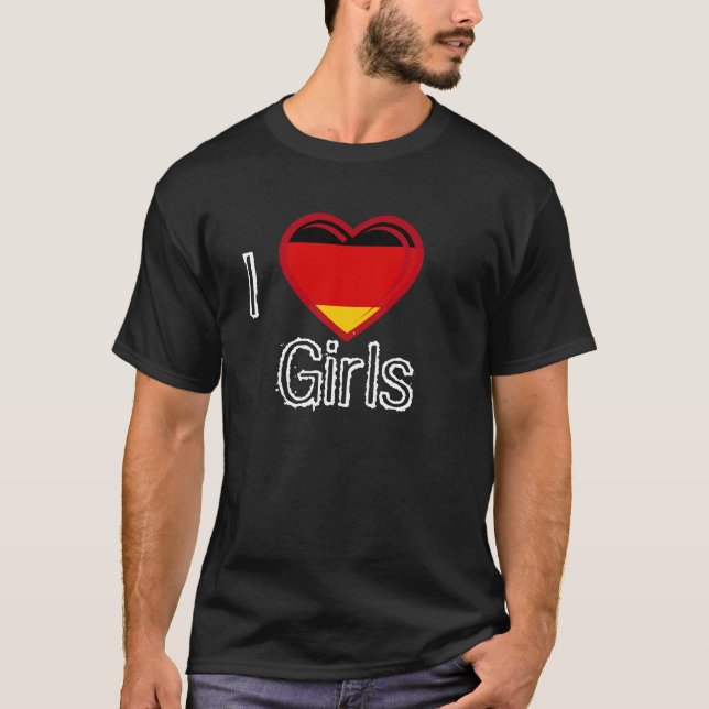 I LOVE GERMAN GIRLS T-Shirt (Front)