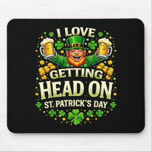 I Love Getting Head On St Patricks Day Funny Naugh Mouse Pad