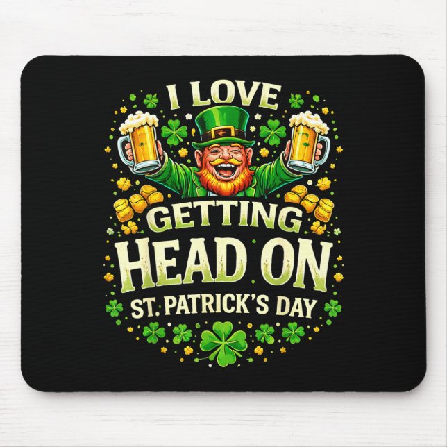 I Love Getting Head On St Patricks Day Funny Naugh Mouse Pad (Front)