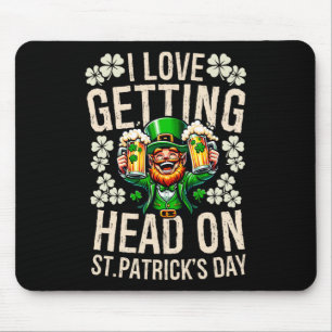 I Love Getting Head On St Patricks Day Funny Naugh Mouse Pad