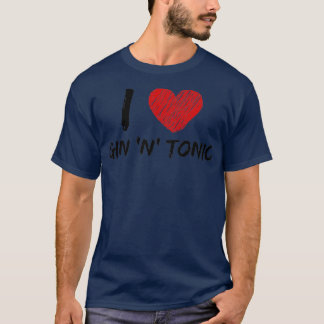 I Love Gin x27nx27 Tonic T-Shirt