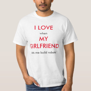 I love girlfriend/robotics T-Shirt