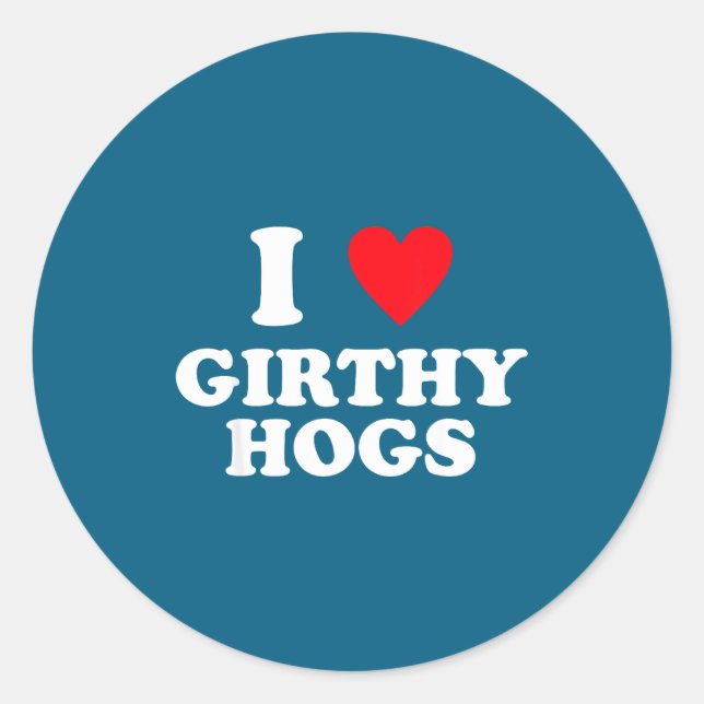 I Love Girthy Hogs Funny Design  Classic Round Sticker (Front)