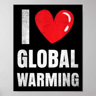 I Love Global Warming Clothing Gift Climate Change Poster