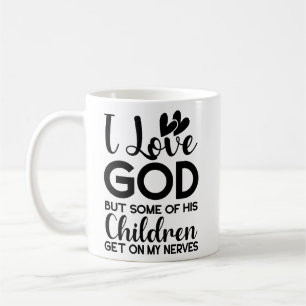 I love God but some of his children get on my Coffee Mug