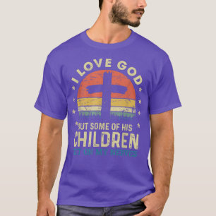 I Love God But Some Of His Children Get On My Nerv T-Shirt