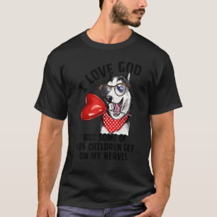 I Love God But Some Of His Children  Siberian Husk T-Shirt