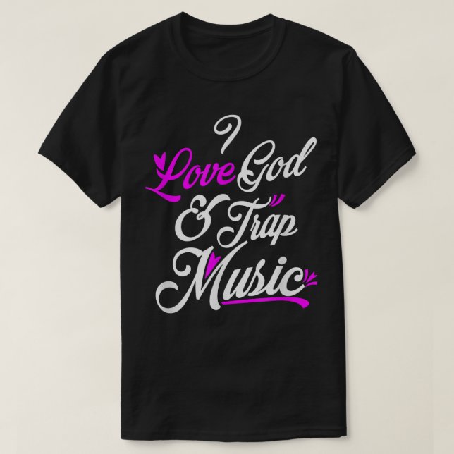 I Love God & Trap Music  T-Shirt (Design Front)