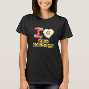 I Love Good Mornings  Cute Heart Love Fried Egg T-Shirt