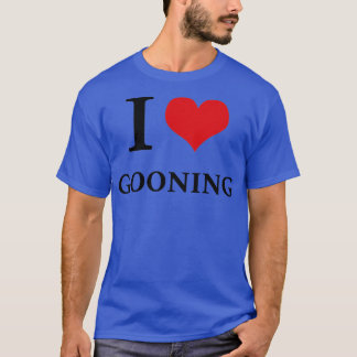 I Love Gooning T-Shirt