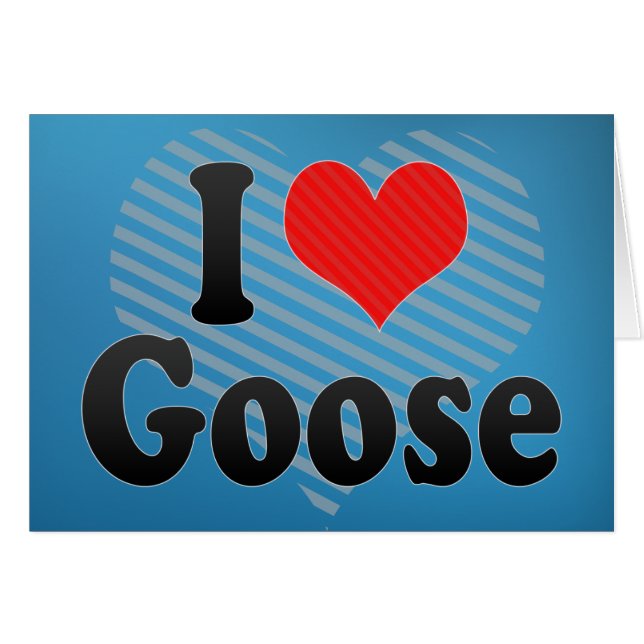 I Love Goose (Front Horizontal)