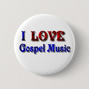 I love Gospel Music -BUTTON 2 Inch Round Button
