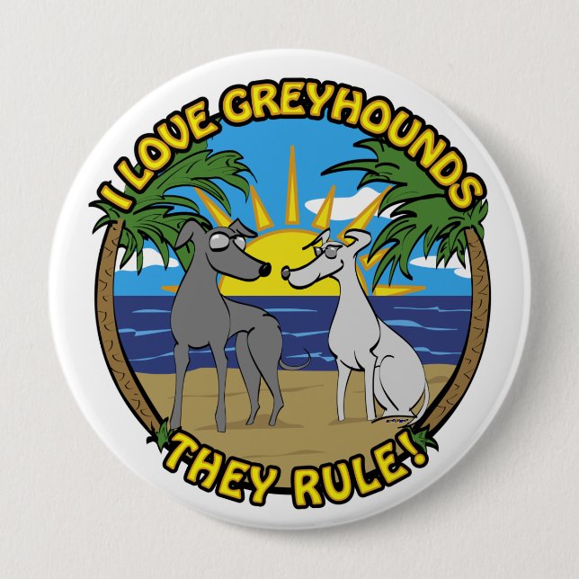 I LOVE GREYHOUNDS THEY RULE 4 INCH ROUND BUTTON (Front)