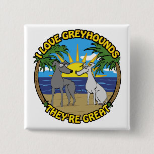 I LOVE GREYHOUNDS THEY'RE GREAT 2 INCH SQUARE BUTTON
