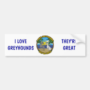 I LOVE GREYHOUNDS THEY'RE GREAT BUMPER STICKER