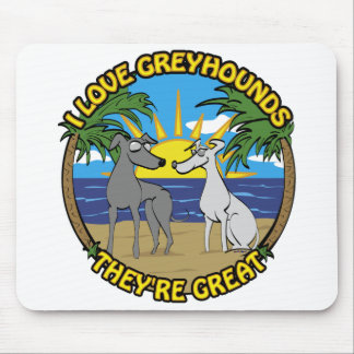 I LOVE GREYHOUNDS THEY'RE GREAT MOUSE PAD