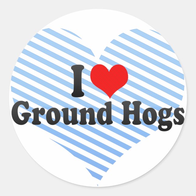 I Love Ground Hogs Classic Round Sticker (Front)