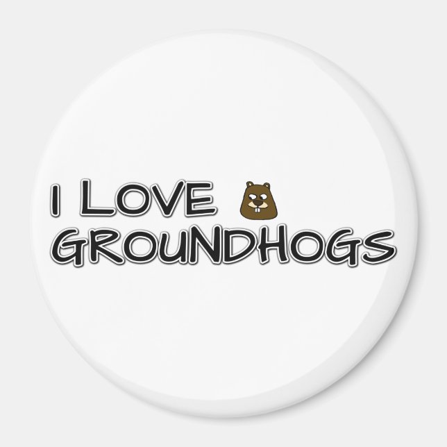 I love groundhogs magnet (Front)