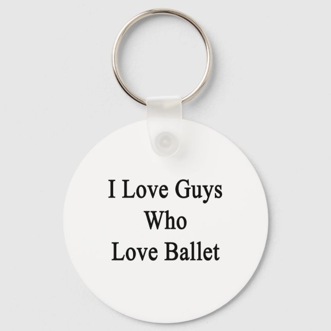 I Love Guys Who Love Ballet Keychain (Front)