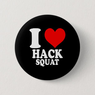 I Love Hack Squat 1 2 Inch Round Button