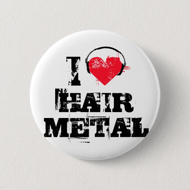 I love hair metal 2 inch round button (Front)