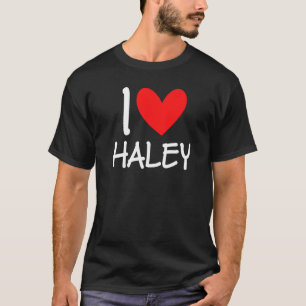 I Love Haley Name Personalized Girl Woman Bff Frie T-Shirt