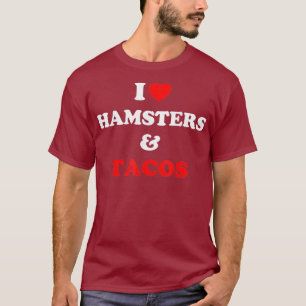 I Love Hamsters And Tacos Hamster Lovers Funny T-Shirt