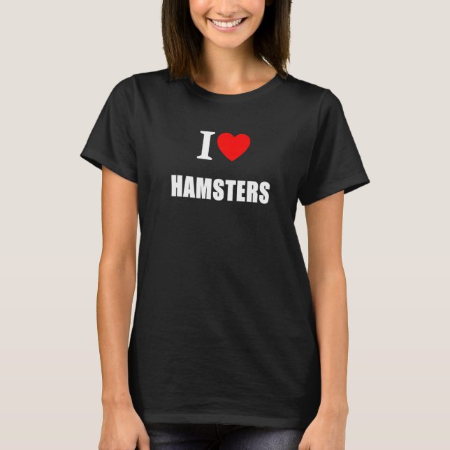 I Love Hamsters T-Shirt (Front)